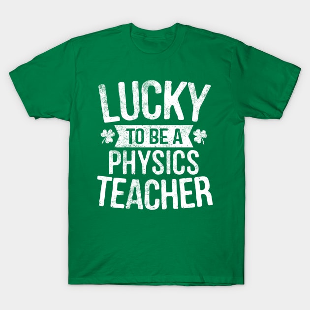 Lucky To Be A Physics Teacher T-Shirt by stayilbee